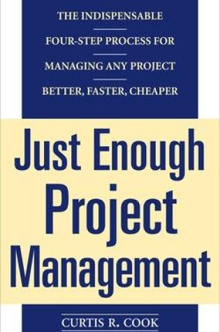 Cover of Just Enough Project Management:  The Indispensable Four-step Process for Managing Any Project, Better, Faster, Cheaper