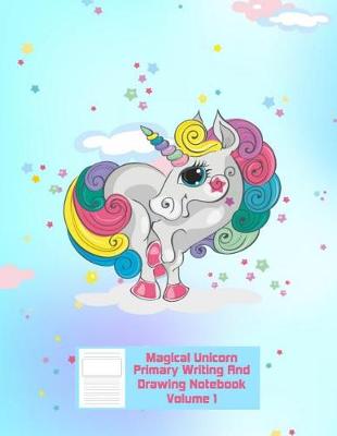 Book cover for Magical Unicorn Primary Writing & Drawing Notebook - Volume 1