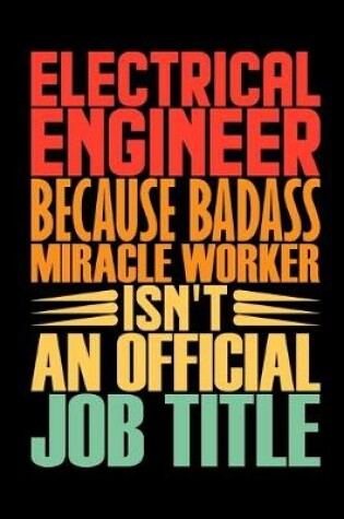 Cover of Electrical Engineer Because Badass Miracle Worker Isn't An Official Job Title