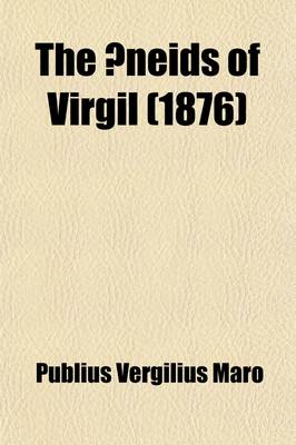 Book cover for The Aeneids of Virgil, Done Into English Verse by W. Morris