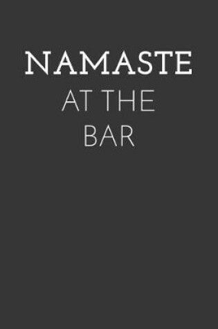 Cover of Namaste At The Bar Notebook