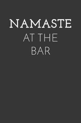 Book cover for Namaste At The Bar Notebook