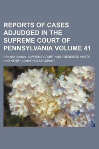 Cover of Reports of Cases Adjudged in the Supreme Court of Pennsylvania Volume 41