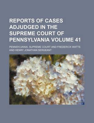 Book cover for Reports of Cases Adjudged in the Supreme Court of Pennsylvania Volume 41