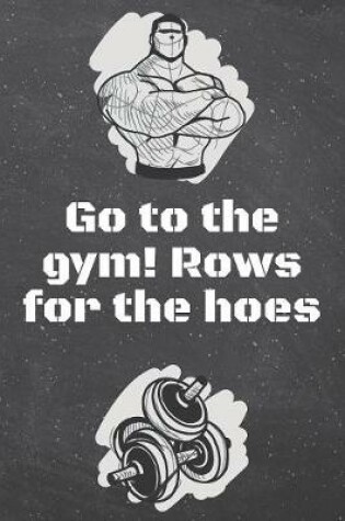 Cover of Go to the gym! Rows for the hoes