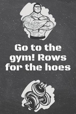 Book cover for Go to the gym! Rows for the hoes