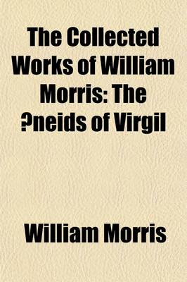 Book cover for The Collected Works of William Morris (Volume 11); The Aeneids of Virgil