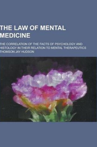 Cover of The Law of Mental Medicine; The Correlation of the Facts of Psychology and Histology in Their Relation to Mental Therapeutics