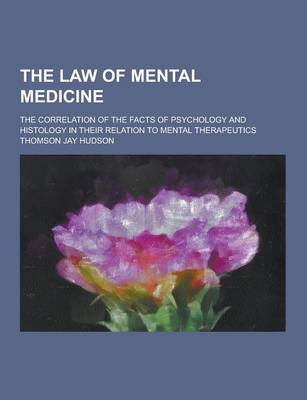 Book cover for The Law of Mental Medicine; The Correlation of the Facts of Psychology and Histology in Their Relation to Mental Therapeutics