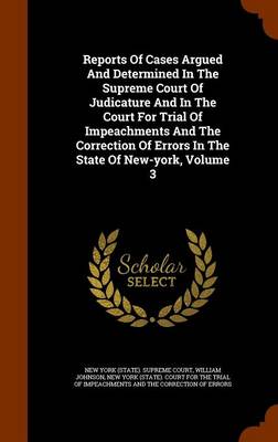 Book cover for Reports of Cases Argued and Determined in the Supreme Court of Judicature and in the Court for Trial of Impeachments and the Correction of Errors in the State of New-York, Volume 3