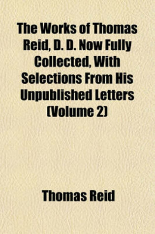 Cover of The Works of Thomas Reid, D. D. Now Fully Collected, with Selections from His Unpublished Letters (Volume 2)