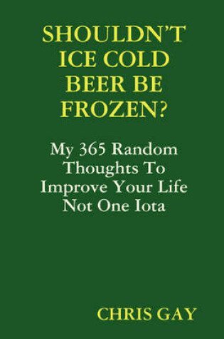 Cover of Shouldn'T Ice Cold Beer be Frozen?