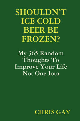 Book cover for Shouldn'T Ice Cold Beer be Frozen?