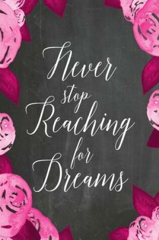 Cover of Chalkboard Journal - Never Stop Reaching For Dreams (Pink-White)