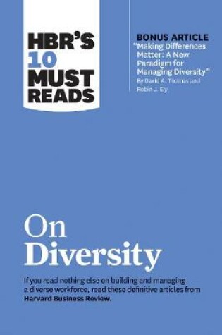 Cover of HBR's 10 Must Reads on Diversity (with bonus article "Making Differences Matter: A New Paradigm for Managing Diversity" By David A. Thomas and Robin J. Ely)