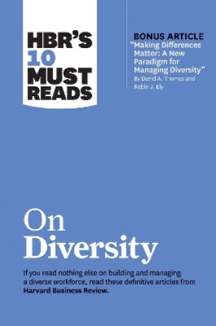 Cover of HBR's 10 Must Reads on Diversity (with bonus article "Making Differences Matter: A New Paradigm for Managing Diversity" By David A. Thomas and Robin J. Ely)