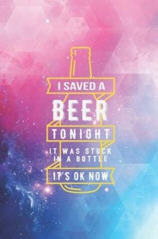 Cover of I saved a beer - Funny Humor Drink Journal