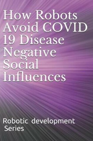 Cover of How Robots Avoid COVID 19 Disease Negative Social Influences