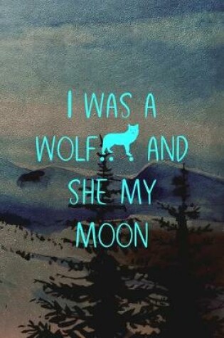 Cover of I Was A Wolf... And She My Moon