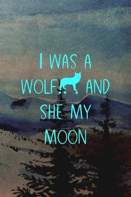 Book cover for I Was A Wolf... And She My Moon