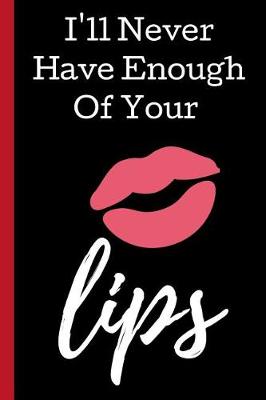 Book cover for I'll Never Have Enough of Your Lips