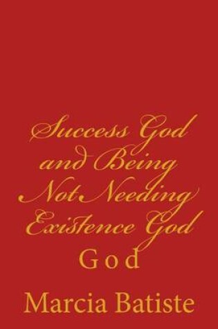 Cover of Success God and Being Not Needing Existence God