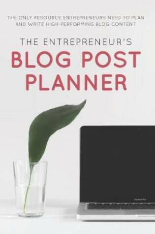 Cover of The Entrepreneur's Blog Post Planner