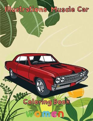 Book cover for Illustrations Muscle Car Coloring Book women