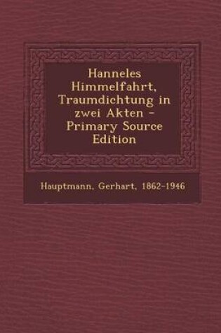 Cover of Hanneles Himmelfahrt, Traumdichtung in Zwei Akten - Primary Source Edition