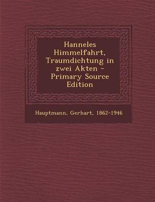 Book cover for Hanneles Himmelfahrt, Traumdichtung in Zwei Akten - Primary Source Edition