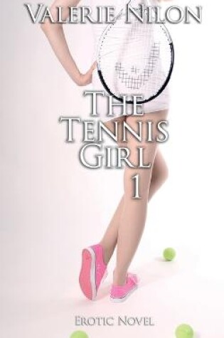 Cover of The Tennis Girl 1 Erotic Novel