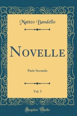 Cover of Novelle, Vol. 5: Parte Seconda (Classic Reprint)