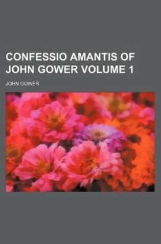 Cover of Confessio Amantis of John Gower Volume 1