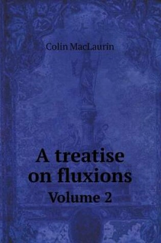 Cover of A treatise on fluxions Volume 2