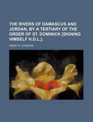 Book cover for The Rivers of Damascus and Jordan, by a Tertiary of the Order of St. Dominick [Signing Himself H.D.L.].