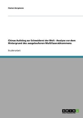 Cover of Chinas Aufstieg zur Schneiderei der Welt - Analyse vor dem Hintergrund des ausgelaufenen Multifaserabkommens