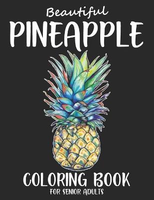 Book cover for Beautiful Pineapple Coloring Book For Senior Adults
