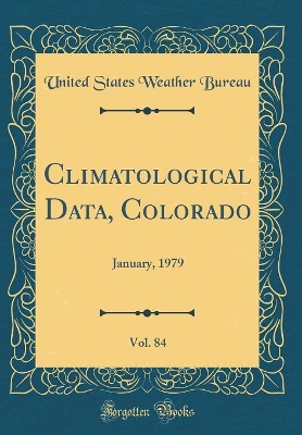 Book cover for Climatological Data, Colorado, Vol. 84: January, 1979 (Classic Reprint)