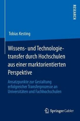 Cover of Wissens- Und Technologietransfer Durch Hochschulen Aus Einer Marktorientierten Perspektive