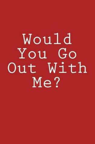 Cover of Would You Go Out With Me?