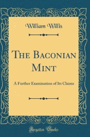 Cover of The Baconian Mint: A Further Examination of Its Claims (Classic Reprint)