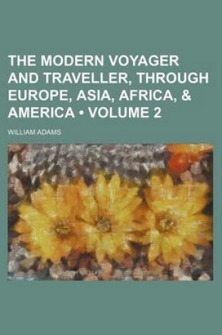 Cover of The Modern Voyager and Traveller, Through Europe, Asia, Africa, & America (Volume 2)