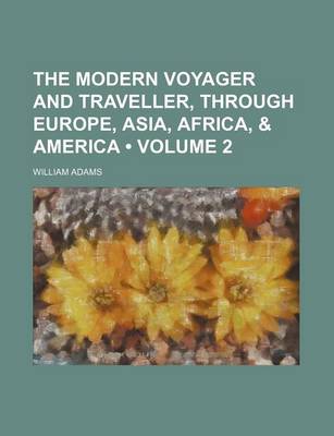 Book cover for The Modern Voyager and Traveller, Through Europe, Asia, Africa, & America (Volume 2)