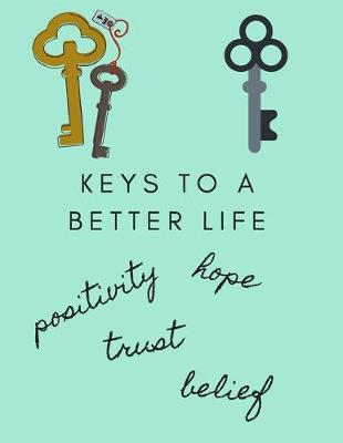 Book cover for Keys to a Better Life, Positivity, Hope, Trust, Belief