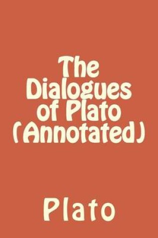 Cover of The Dialogues of Plato (Annotated)