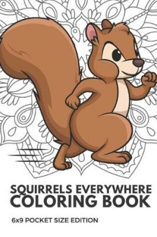 Cover of Squirrels Everywhere Coloring Book 6x9 Pocket Size Edition