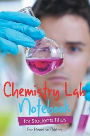 Cover of Chemistry Lab Notebook for Students Titles