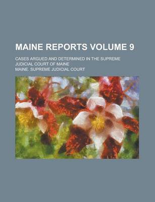 Book cover for Maine Reports; Cases Argued and Determined in the Supreme Judicial Court of Maine Volume 9