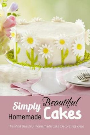 Cover of Simply Beautiful Homemade Cakes