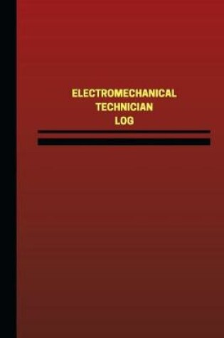 Cover of Electromechanical Technician Log (Logbook, Journal - 124 pages, 6 x 9 inches)